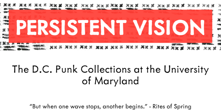 Persistent Vision: How UMD’s Punk Collections came to be by Molly Szymanski